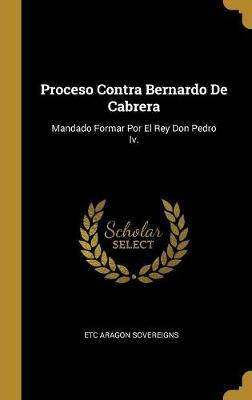 Libro Proceso Contra Bernardo De Cabrera : Mandado Formar...