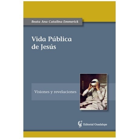 Vida Pública De Jesús - Visiones Beata Ana Emmerick - Vd
