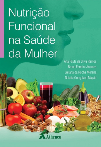 Nutrição funcional na saúde da mulher, de Ramos, Ana Paula da Silva. Editora Atheneu Ltda, capa mole em português, 2018