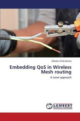 Libro Embedding Qos In Wireless Mesh Routing - Chakrabort...