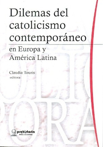 Dilemas Del Catolicismo Contempor+aneo - Touris, Cla, De Touris, Claudia. Editorial Prohistoria En Español