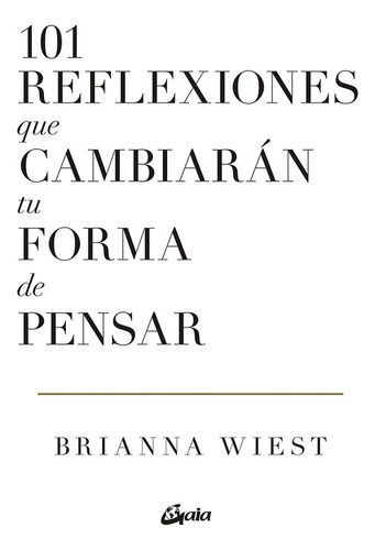 101 Reflexiones Que Cambiaran Tu Forma De Pensar, De Wiest, Brianna. Editorial Gaia Ediciones, Tapa Blanda En Español