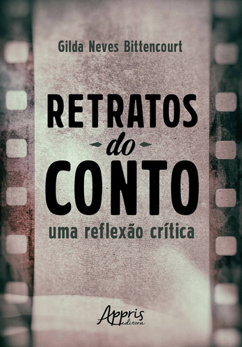 Retratos do conto: uma reflexão crítica, de Bittencourt, Gilda Neves. Appris Editora e Livraria Eireli - ME, capa mole em português, 2019