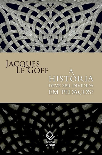 A história deve ser dividida em pedaços?, de Le Goff, Jacques. Fundação Editora da Unesp, capa mole em português, 2015