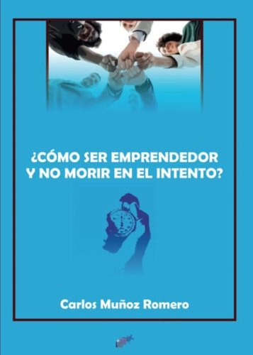 Libro: ¿cómo Ser Emprendedor Y No Morir En El Intento? (span