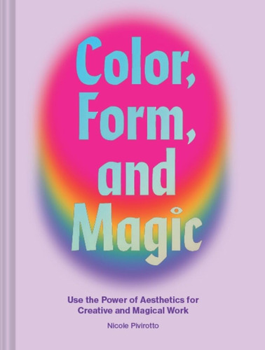 Libro: Color, Form, And Magic: Use The Power Of Aesthetics