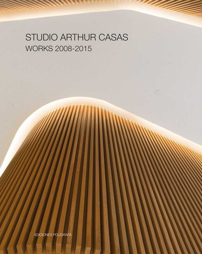 Studio Arthur Casas Works 2008-2015 - Studio Arthur Casas