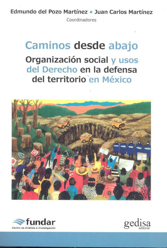 Caminos desde abajo: Organización social y usos del Derecho en la defensa del territorio en México, de Del Pozo Martínez, Edmundo. Serie Bip Editorial Gedisa en español, 2019