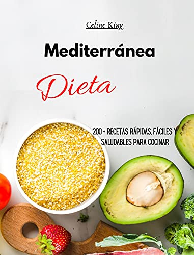 Dieta Mediterranea: 200 + Recetas Rapidas Faciles Y Saludabl