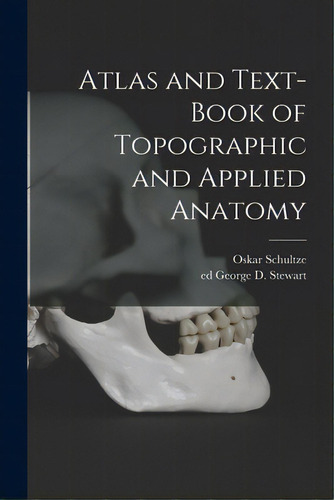 Atlas And Text-book Of Topographic And Applied Anatomy, De Schultze, Oskar 1859-1920. Editorial Legare Street Pr, Tapa Blanda En Inglés
