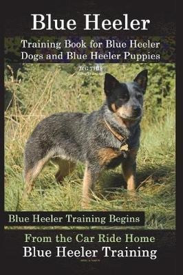 Blue Heeler Training Book For Blue Heeler Dogs And Blue H...