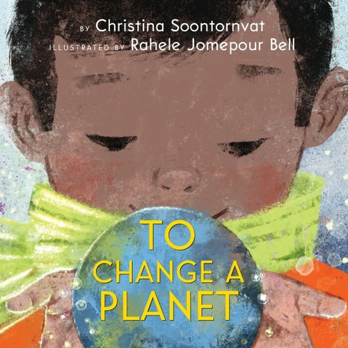To Change A Planet - Christina Soontornvat