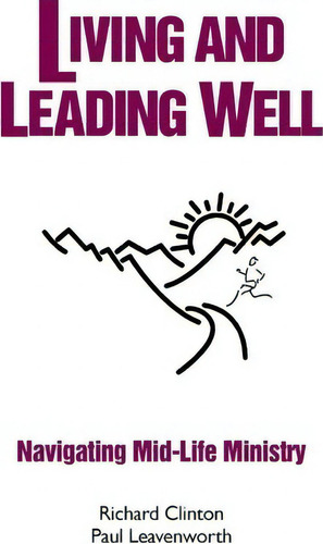 Living And Leading Well: Navigating Mid-life Ministry, De Richard Clinton., Vol. 1. Editorial Createspace Independent Publishing Platform, Tapa Blanda En Inglés