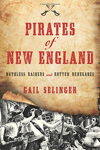 Pirates Of New England Ruthless Raiders And Rotten Renegades