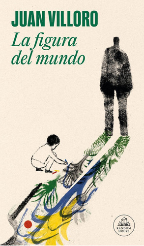 La Figura Del Mundo, De Juan Villoro. Editorial Literatura Random House, Tapa Blanda En Español, 2023