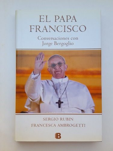 El Papa Francisco Conversaciones Con Jorge Bergoglio Sergio 