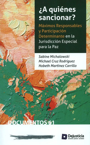 A Quienes Sancionar Maximos Responsables Y Participacion Determinante En La Jurisdiccion Especial Para La Paz, De Cruz Rodríguez, Michael. Editorial Dejusticia, Tapa Blanda, Edición 1 En Español, 2020