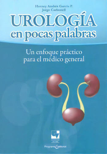 Urología En Pocas Palabras, Un Enfoque Práctico Para El M, De Varios Autores. Serie 9586709422, Vol. 1. Editorial U. Del Valle, Tapa Blanda, Edición 2011 En Español, 2011