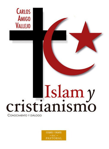 Islam y cristianismo. Conocimiento y diÃÂ¡logo, de Amigo Vallejo, Carlos. Editorial Biblioteca Autores Cristianos, tapa blanda en español