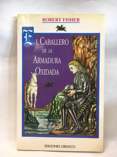 El Caballero De La Armadura Oxidada - Robert Fisher