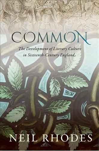 Common: The Development Of Literary Culture In Sixteenth-century England, De Neil Rhodes. Editorial Oxford University Press, Tapa Dura En Inglés