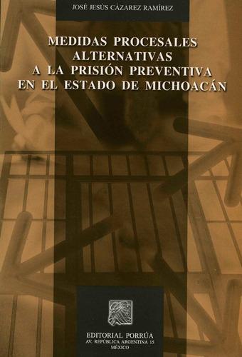 Medidas Procesales Alternativas A La Prision Preventiva, De José Jesús Cázarez Ramírez. Editorial Porrúa México En Español