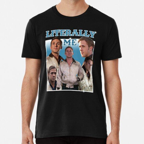 Remera Literalmente Yo (ryan Gosling) Algodon Premium