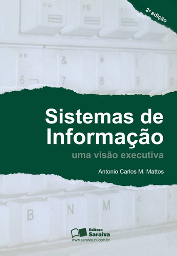 Sistema de informação, de Mattos, Antônio Carlos M.. Editora Saraiva Educação S. A., capa mole em português, 2010