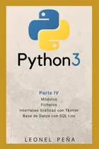 Comprar Python 3: Parte Iv - Módulos. Ficheros. Interfaces Gráficas 