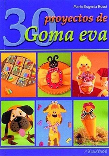 30 Proyectos De Goma Eva, De Rossi, Maria Eugenia. Editorial Albatros En Español