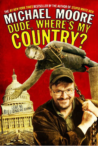 Dude, Wheres My Country? Michael Moore