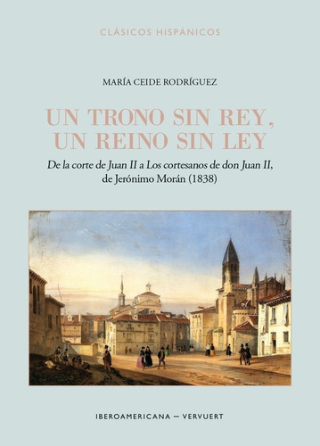 Un Trono Sin Rey Un Reino Sin Ley Bde La Corte De Juan Ii, De Ceide Rodriguez, Maria. Iberoamericana Editorial Vervuert, S.l., Tapa Blanda En Español