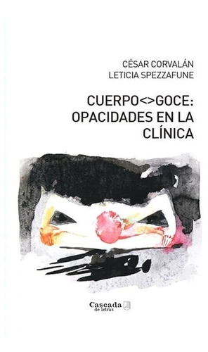 Cuerpo Goce - Opacidades En La Clinica - Cesar Corvalan