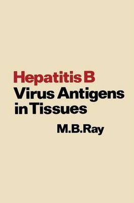 Libro Hepatitis B Virus Antigens In Tissues - M.b. Ray