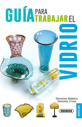 GuÃÂa para trabajr el vidrio, de Bubbico, Giovanna. Editorial Susaeta, tapa blanda en español