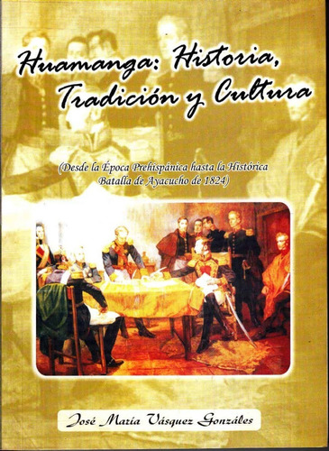 Huamanga Historia Tradición Y Cultura - José M. Vásquez G