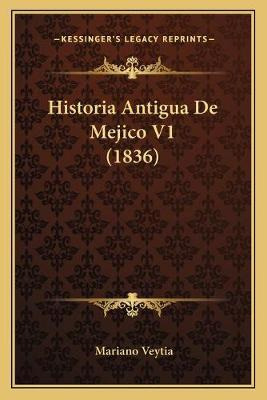 Libro Historia Antigua De Mejico V1 (1836) - Mariano Veytia