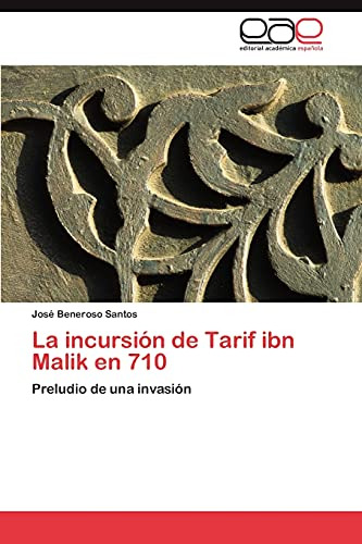 La Incursion De Tarif Ibn Malik En 710: Preludio De Una Inva