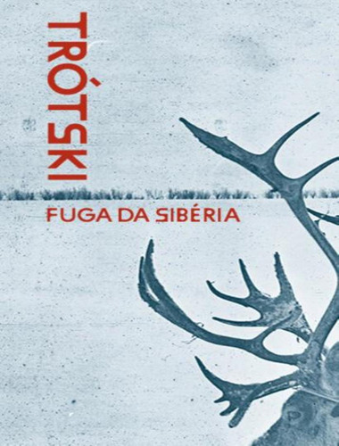 Fuga Da Siberia: Fuga Da Siberia, De Trotski, Liev. Editora Ubu Editora, Capa Mole, Edição 1 Em Português, 2023