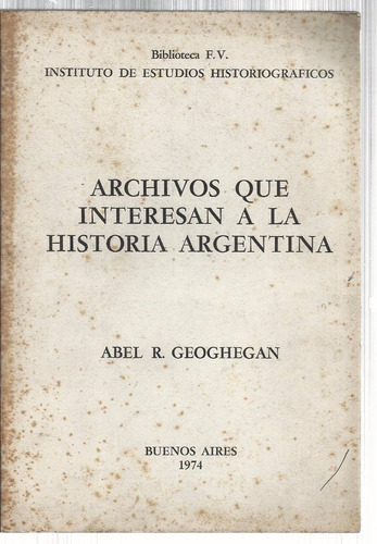 Geoghegan A.: Archivos Que Interesan A La Historia Argentina