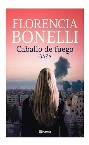 Caballo De Fuego-gaza - Bonelli Florenc - Planeta - #l