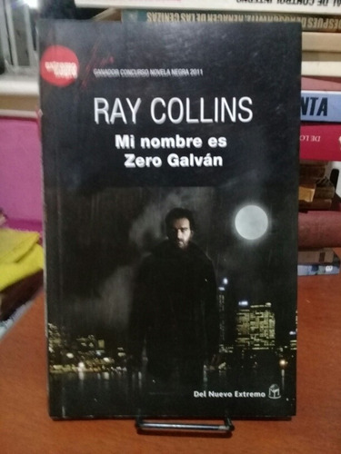 Mi Nombre Es Zero Galvan. Ray Collins. Del Nuevo Extremo