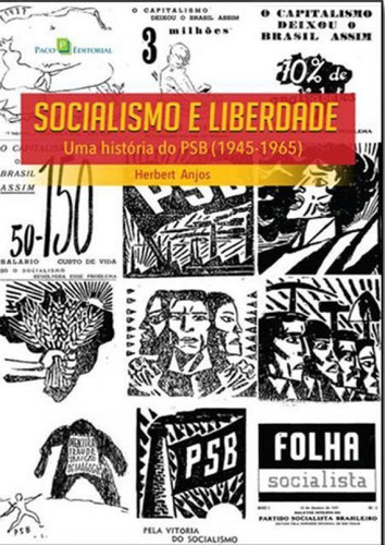 Socialismo E Liberdade: Uma História Do Psb (1945-1965), De Anjos, Herbert. Editora Paco Editorial, Capa Mole Em Português