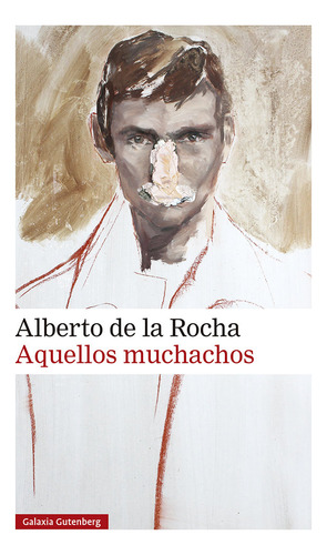 Aquellos Muchachos, De De La Rocha, Alberto. Editorial Galaxia Gutenberg, S.l., Tapa Blanda En Español