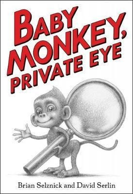 Baby Monkey, Private Eye - Brian Selznick