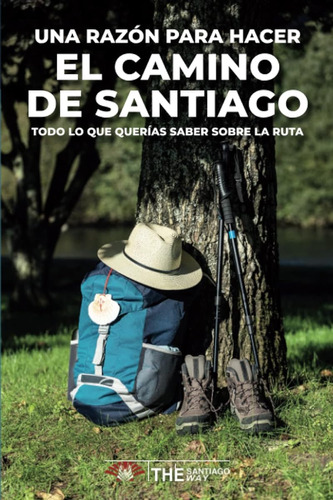 Una Razón Para Hacer El Camino De Santiago: Todo Lo Que Quer