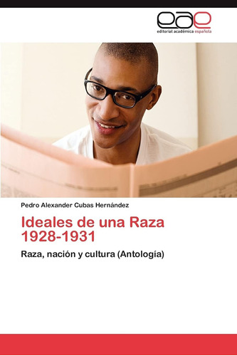 Libro: Ideales Una Raza 1928-1931: Raza, Nación Y Cultura