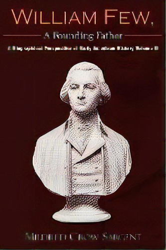 William Few, A Founding Father : A Biographical Perspective Of Early American History Volume Ii, De Crow Mildred Sargent. Editorial Authorhouse, Tapa Blanda En Inglés