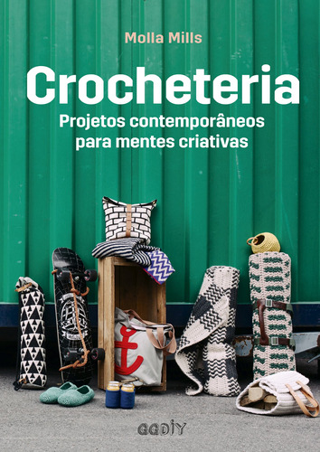 Crocheteria: Projetos contemporâneos para mentes criativas, de Mills, Molla. EO Editora LTDA, capa mole em português, 2019