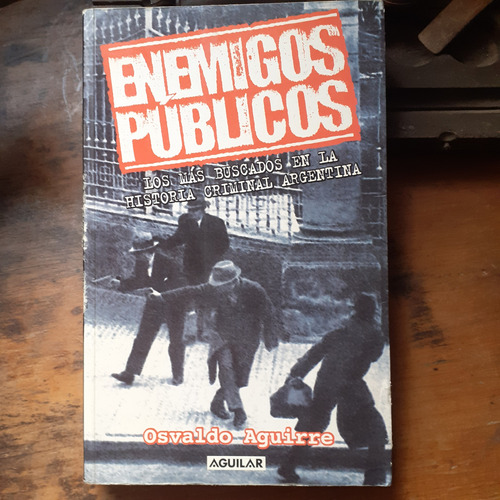 Enemigos Públicos-historia Criminal Argentina/o. Aguirre